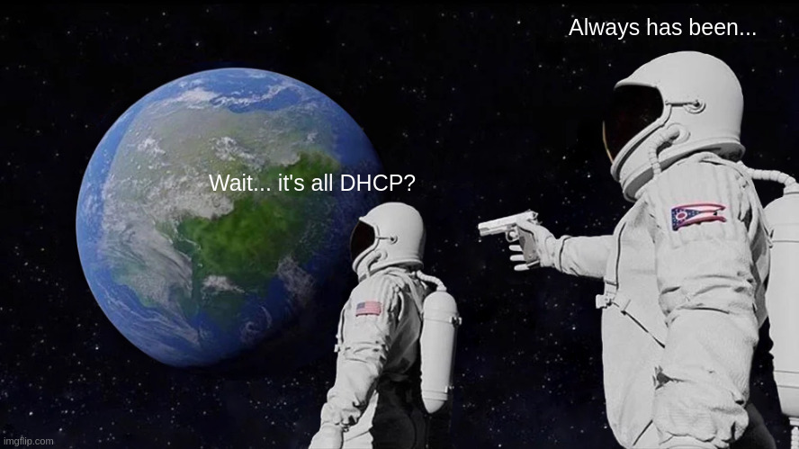 Two astronauts looking at earth. Wait.. it&rsquo;s all DHCP? Always has been&hellip;